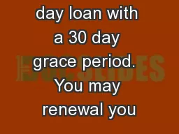 We oer a 30 day loan with a 30 day grace period.  You may renewal you