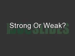 Strong Or Weak?