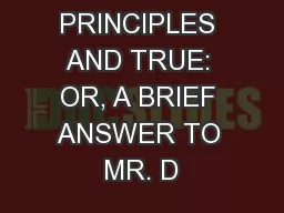 PEACEABLE PRINCIPLES AND TRUE: OR, A BRIEF ANSWER TO MR. D