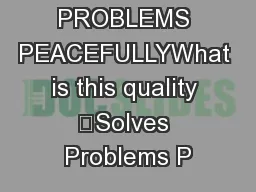 SOLVES PROBLEMS PEACEFULLYWhat is this quality “Solves Problems P