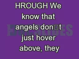 HROUGH We know that angels don’t just hover above, they