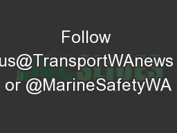 Follow us@TransportWAnews or @MarineSafetyWA