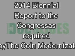 2014 Biennial Report to the Congressas required byThe Coin Modernizati