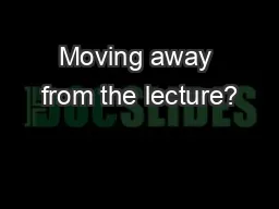 Moving away from the lecture?