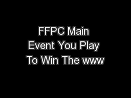 FFPC Main Event You Play To Win The www