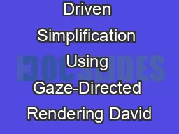 Perceptually Driven Simplification Using Gaze-Directed Rendering David