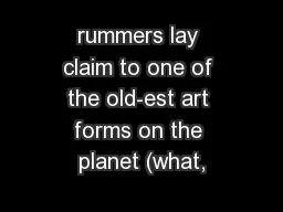 rummers lay claim to one of the old-est art forms on the planet (what,