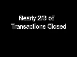 Nearly 2/3 of  Transactions Closed