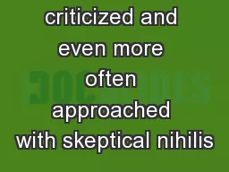 often criticized and even more often approached with skeptical nihilis