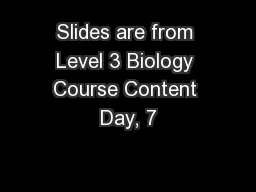 Slides are from Level 3 Biology Course Content Day, 7