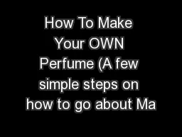 How To Make Your OWN Perfume (A few simple steps on how to go about Ma