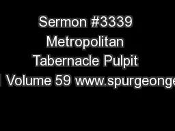 Sermon #3339 Metropolitan Tabernacle Pulpit 1 Volume 59 www.spurgeonge