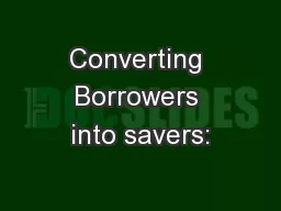 Converting Borrowers into savers: