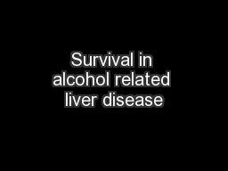 Survival in alcohol related liver disease