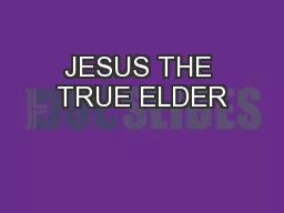 JESUS THE TRUE ELDER