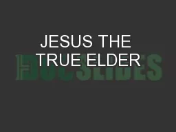 JESUS THE TRUE ELDER