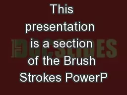 This presentation  is a section of the Brush Strokes PowerP