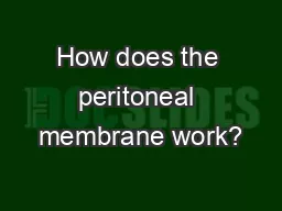 How does the peritoneal membrane work?
