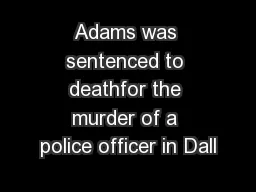 Adams was sentenced to deathfor the murder of a police officer in Dall