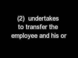 (2)  undertakes to transfer the employee and his or