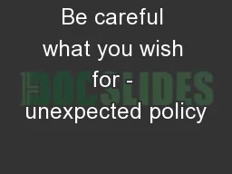 Be careful what you wish for - unexpected policy