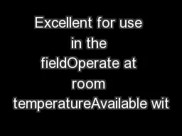Excellent for use in the fieldOperate at room temperatureAvailable wit