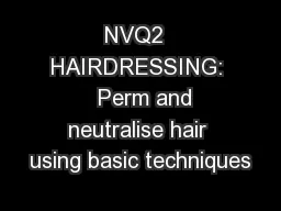NVQ2  HAIRDRESSING:   Perm and neutralise hair using basic techniques