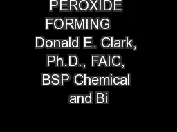 PEROXIDE FORMING     Donald E. Clark, Ph.D., FAIC, BSP Chemical and Bi