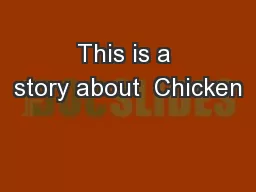This is a story about  Chicken