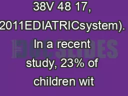 38V 48 17, 2011EDIATRICsystem). In a recent study, 23% of children wit