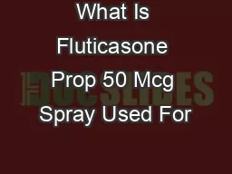 What Is Fluticasone Prop 50 Mcg Spray Used For