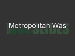 Metropolitan Was