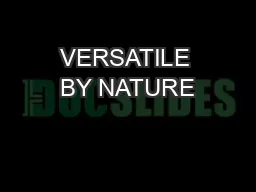 VERSATILE BY NATURE