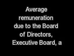 Average remuneration due to the Board of Directors, Executive Board, a