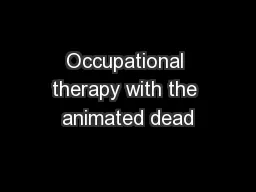 Occupational therapy with the animated dead