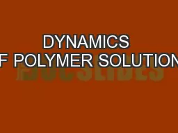 DYNAMICS OF POLYMER SOLUTIONS
