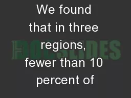 We found that in three regions, fewer than 10 percent of