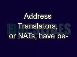 Address Translators, or NATs, have be-