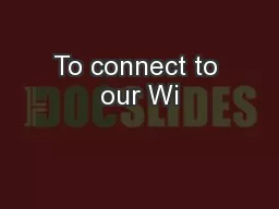 To connect to our Wi