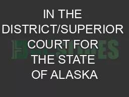 IN THE DISTRICT/SUPERIOR COURT FOR THE STATE OF ALASKA