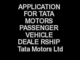 APPLICATION FOR TATA MOTORS PASSENGER VEHICLE DEALE RSHIP Tata Motors Ltd