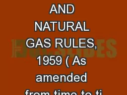 THE PETROLEUM AND NATURAL GAS RULES, 1959 ( As amended from time to ti