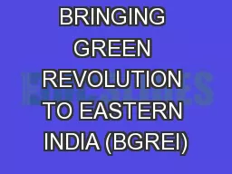 BRINGING GREEN REVOLUTION TO EASTERN INDIA (BGREI)