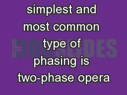 PHASINGThe simplest and most common type of phasing is two-phase opera