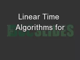 Linear Time Algorithms for