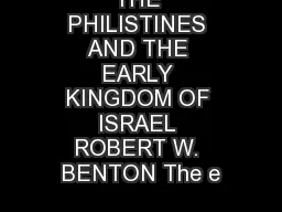 THE PHILISTINES AND THE EARLY KINGDOM OF ISRAEL ROBERT W. BENTON The e