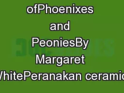 Nonyawares ofPhoenixes and PeoniesBy Margaret WhitePeranakan ceramics
