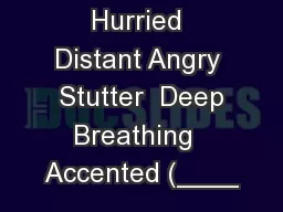 Hurried Distant Angry  Stutter  Deep Breathing  Accented (____
