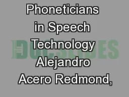 The Role of Phoneticians in Speech Technology Alejandro Acero Redmond,