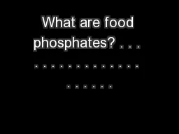 What are food phosphates? . . . . . . . . . . . . . . . . . . . . . .